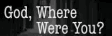 god where were you?